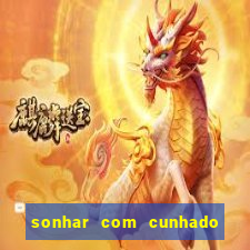 sonhar com cunhado jogo do bicho